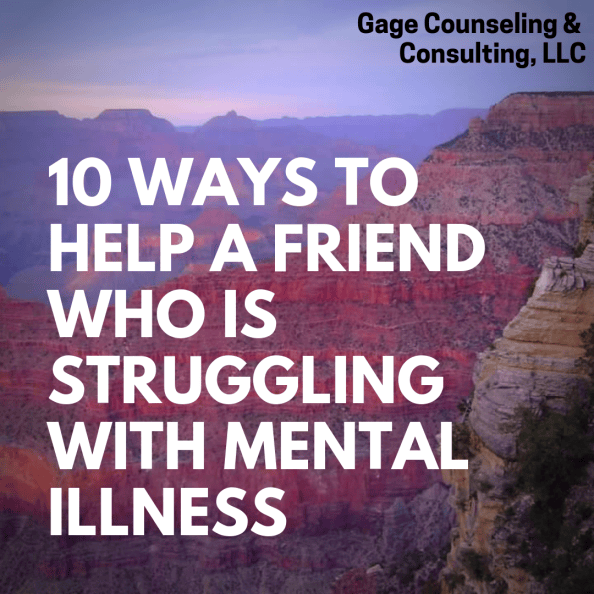 10 Ways to Help a Friend Who is Struggling with Mental Illness – Gage ...